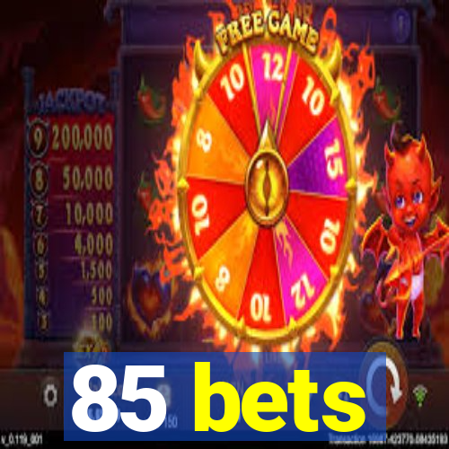 85 bets