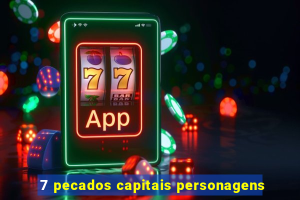 7 pecados capitais personagens