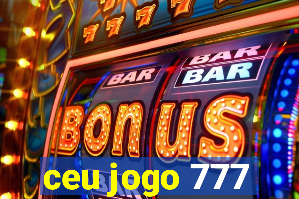 ceu jogo 777