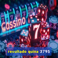 resultado quina 3795