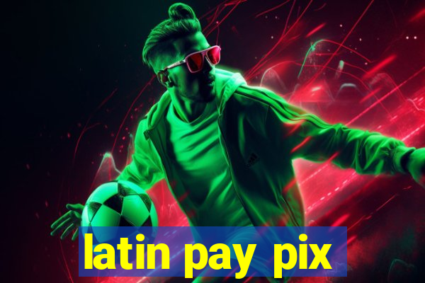 latin pay pix