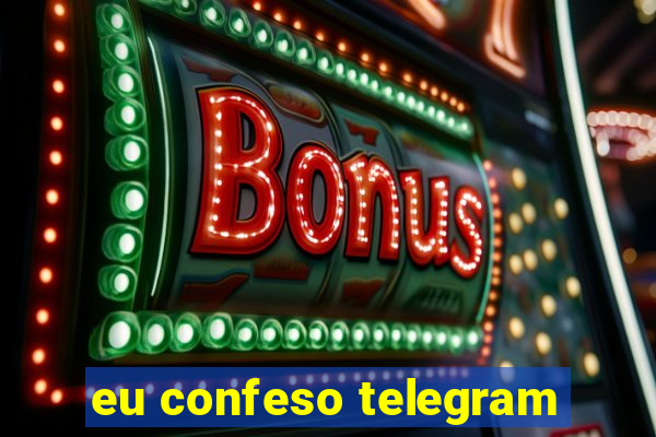 eu confeso telegram