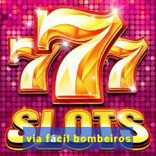 via fácil bombeiros