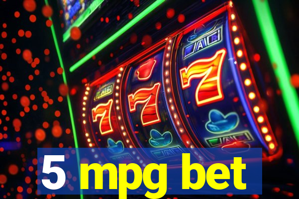 5 mpg bet