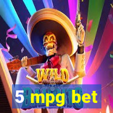 5 mpg bet