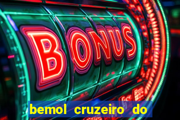 bemol cruzeiro do sul acre