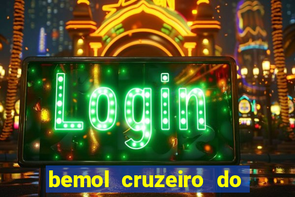 bemol cruzeiro do sul acre