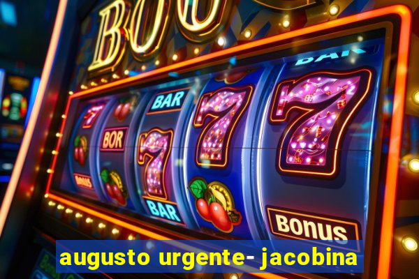 augusto urgente- jacobina