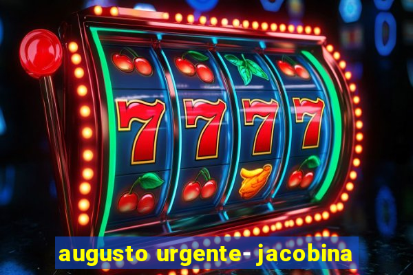 augusto urgente- jacobina