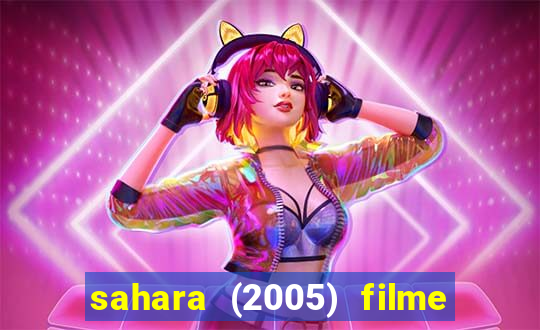 sahara (2005) filme completo dublado