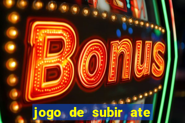 jogo de subir ate o ceu