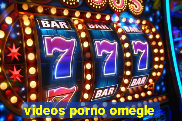 videos porno omegle