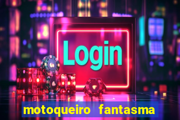 motoqueiro fantasma portal zacarias