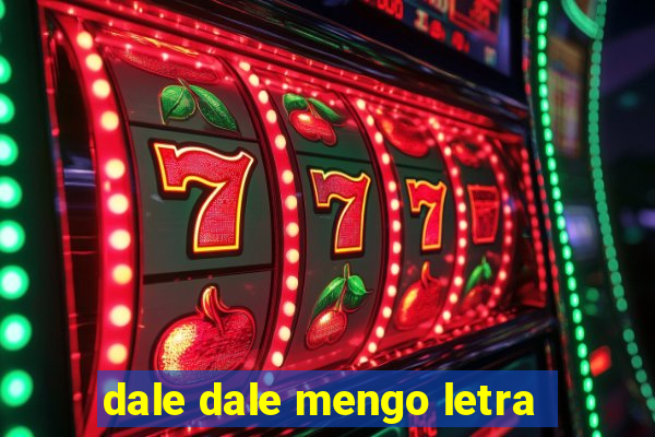 dale dale mengo letra