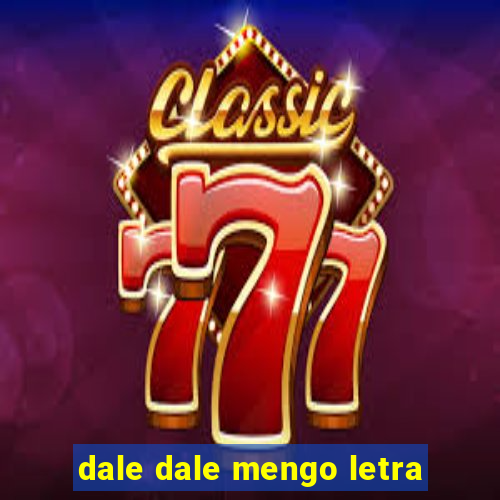 dale dale mengo letra