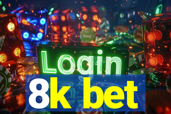 8k bet