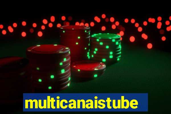 multicanaistube
