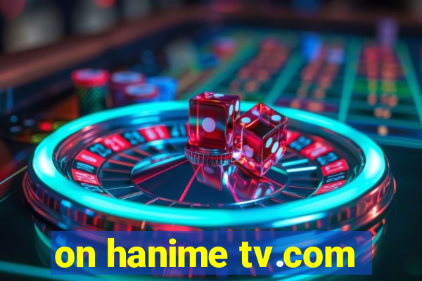 on hanime tv.com