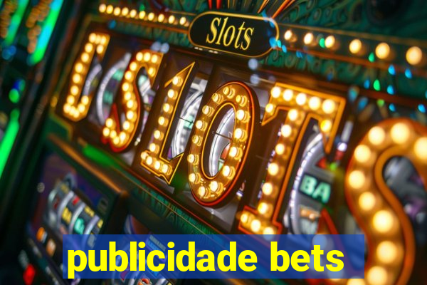 publicidade bets