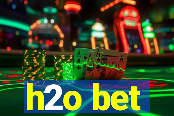 h2o bet