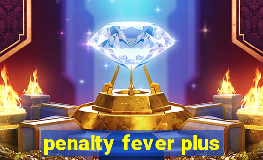 penalty fever plus