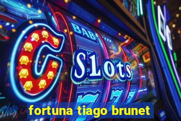 fortuna tiago brunet