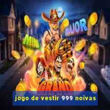 jogo de vestir 999 noivas