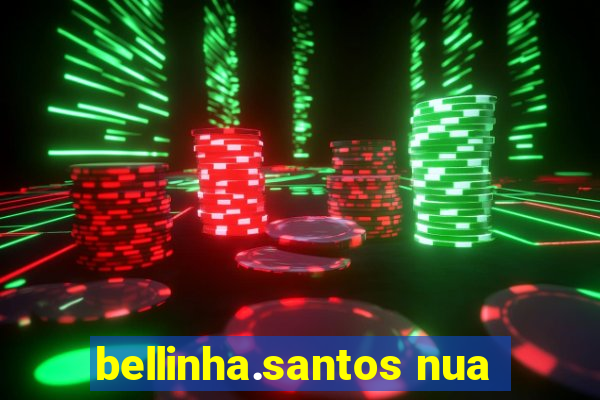 bellinha.santos nua