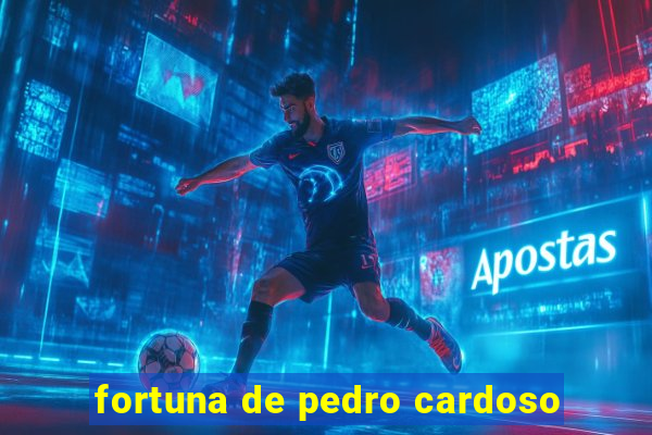 fortuna de pedro cardoso