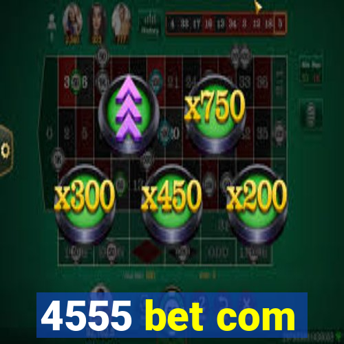 4555 bet com