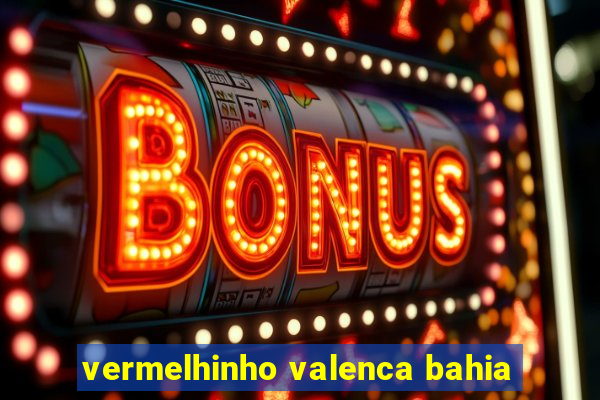 vermelhinho valenca bahia