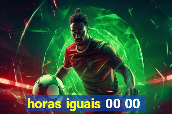 horas iguais 00 00