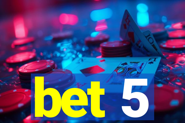bet 5