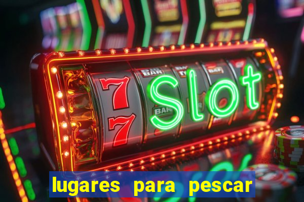 lugares para pescar perto de mim