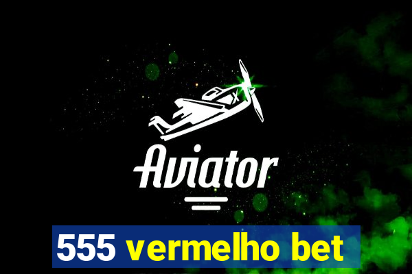 555 vermelho bet