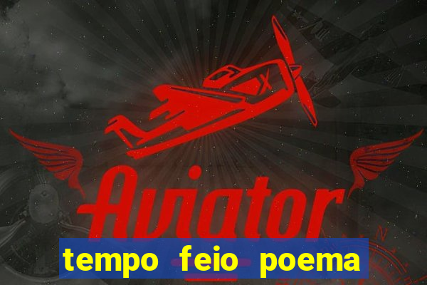 tempo feio poema tempo poesia fernando pessoa