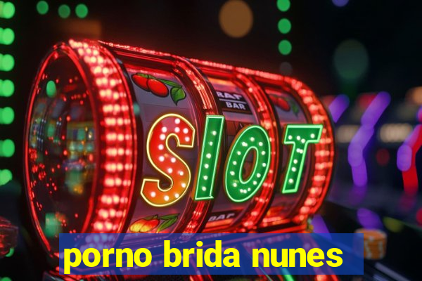 porno brida nunes