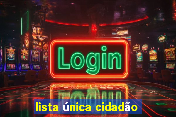 lista única cidadão