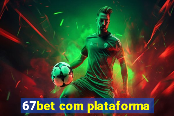 67bet com plataforma