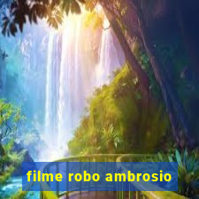 filme robo ambrosio