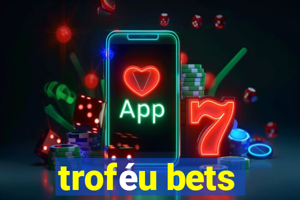 troféu bets