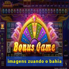 imagens zuando o bahia