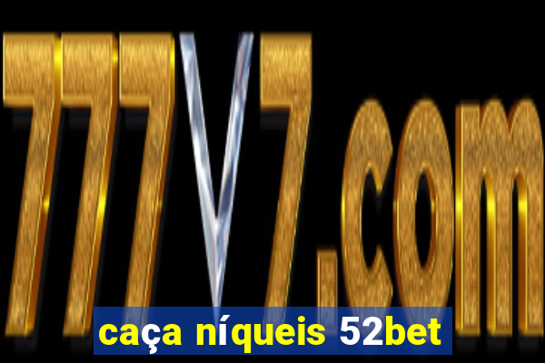 caça níqueis 52bet
