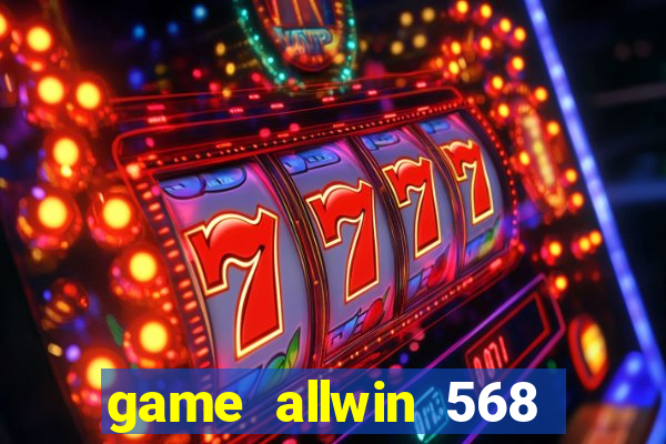 game allwin 568 com login