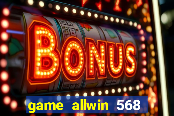 game allwin 568 com login