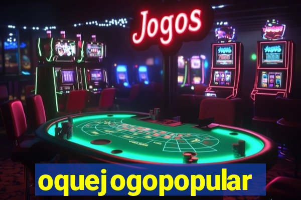 oquejogopopular
