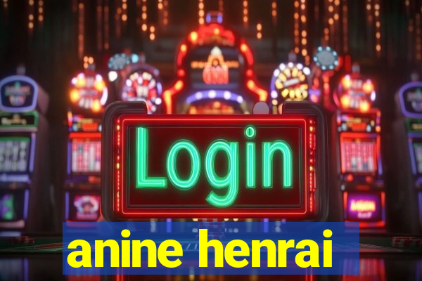 anine henrai