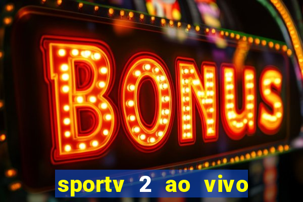 sportv 2 ao vivo futebol play hd