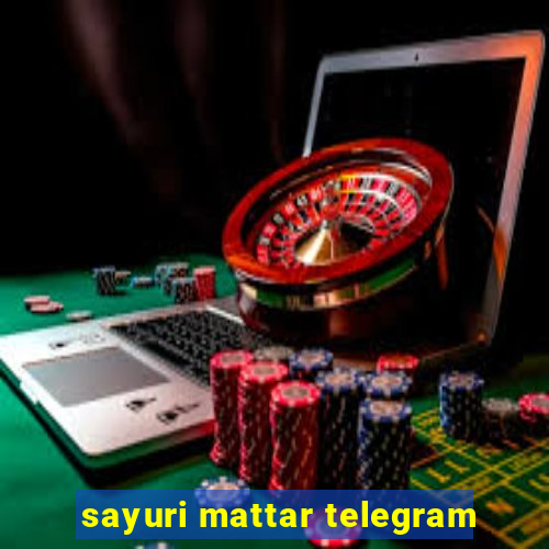 sayuri mattar telegram