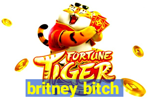 britney bitch